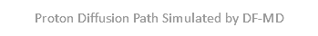 Proton Diffusion Path Simulated by DF-MD