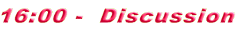 16:00 -  Discussion 