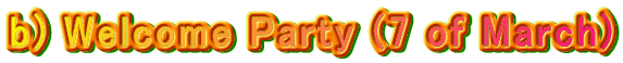 b) Welcome Party (7 of March)